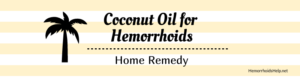 Coconut oil and hemorrhoids